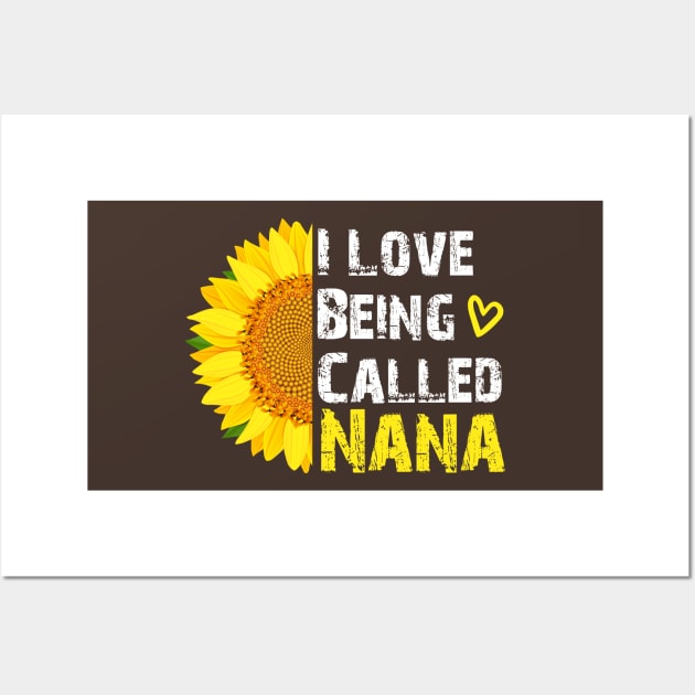 I Love Being Called Nana Sunflower ,i love being called nana sunflower Wall Art by TeeAMS